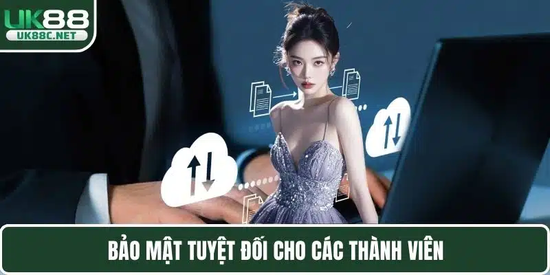 Bảo mật tuyệt đối cho các thành viên