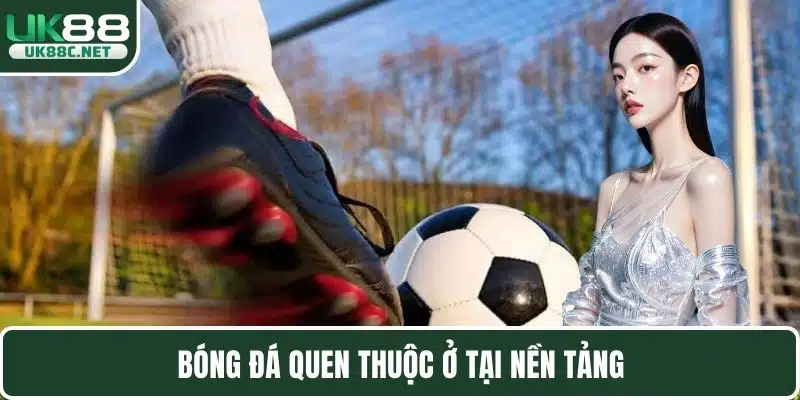 Bóng đá quen thuộc ở tại nền tảng