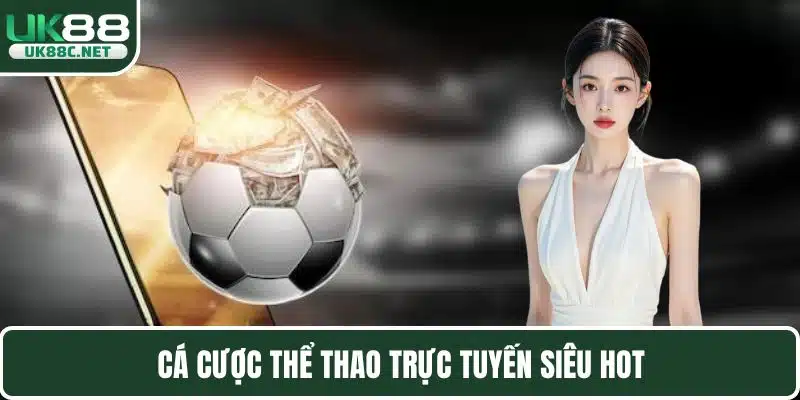 Cá cược thể thao trực tuyến siêu hot