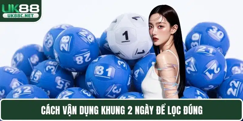 Cách vận dụng khung 2 ngày để lọc đúng
