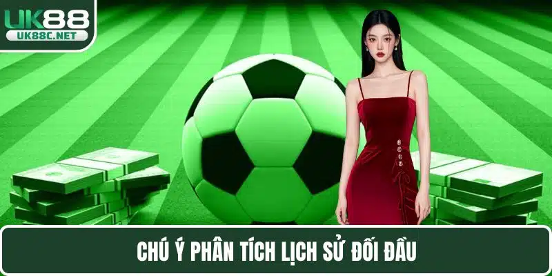Chú ý phân tích lịch sử đối đầu