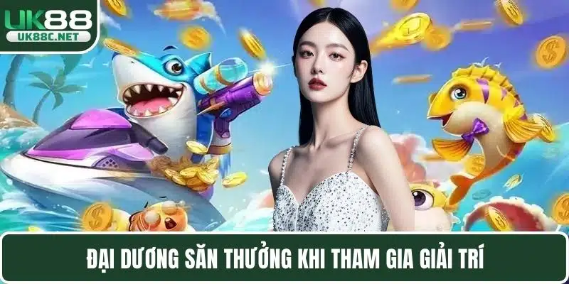 Đại dương săn thưởng khi tham gia giải trí