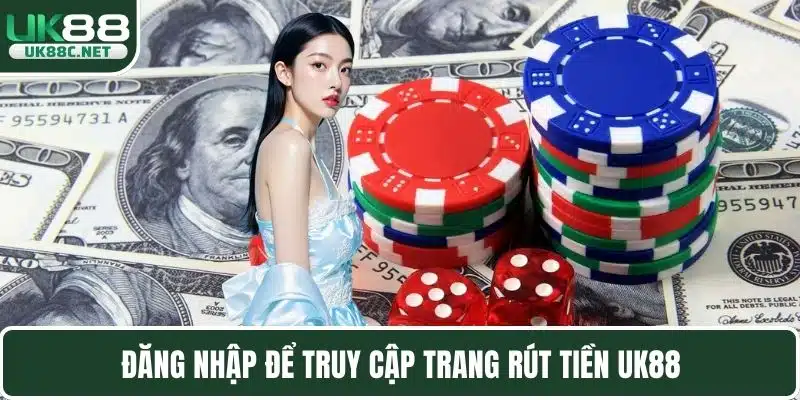 Đăng nhập để truy cập trang rút tiền UK88