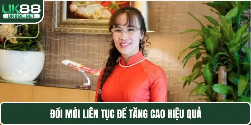 Đổi mới liên tục để tăng cao hiệu quả
