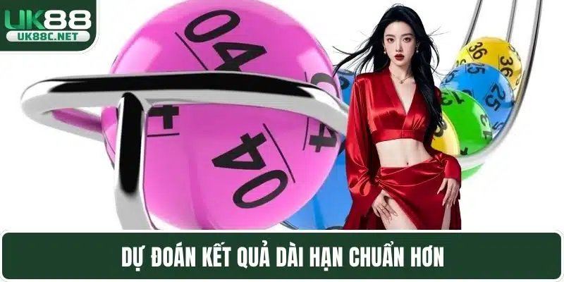 Dự đoán kết quả dài hạn chuẩn hơn