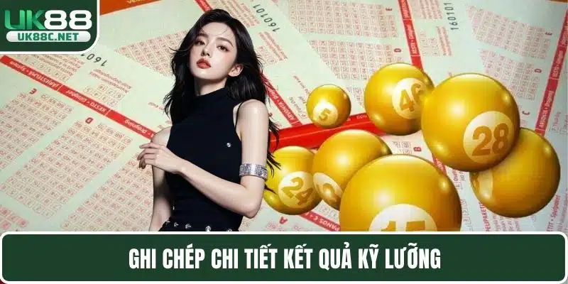Ghi chép chi tiết kết quả kỹ lưỡng