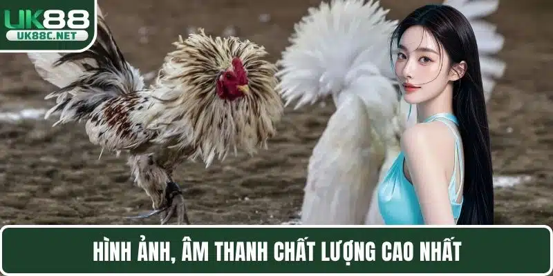 Hình ảnh, âm thanh chất lượng cao nhất