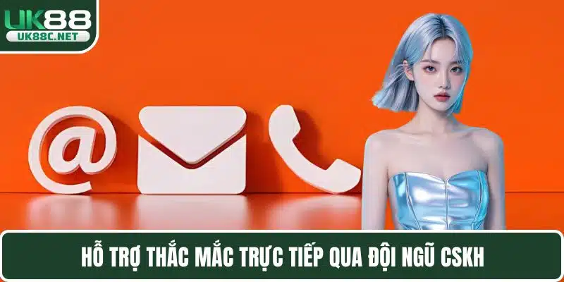 Hỗ trợ thắc mắc trực tiếp qua đội ngũ CSKH