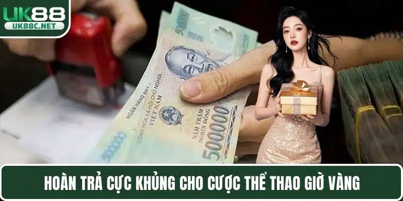 Hoàn trả cực khủng cho cược thể thao giờ vàng