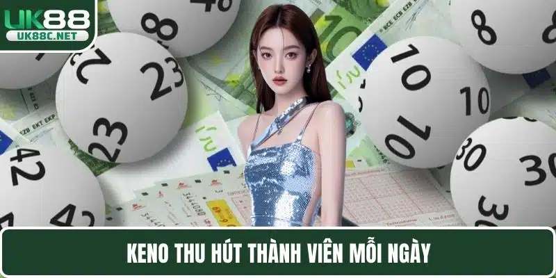 Keno thu hút thành viên mỗi ngày