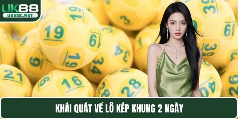 Khái quát về lô kép khung 2 ngày