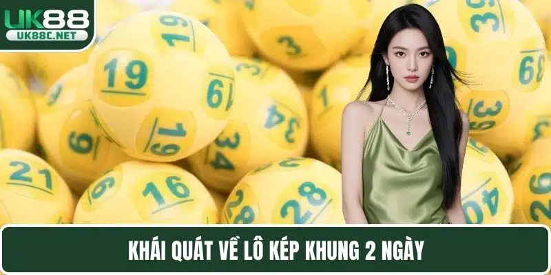 Khái quát về lô kép khung 2 ngày