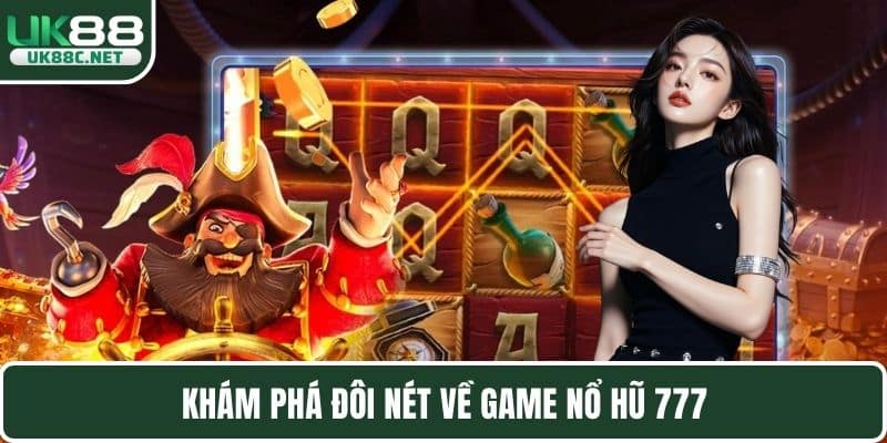 Khám phá đôi nét về game nổ hũ 777