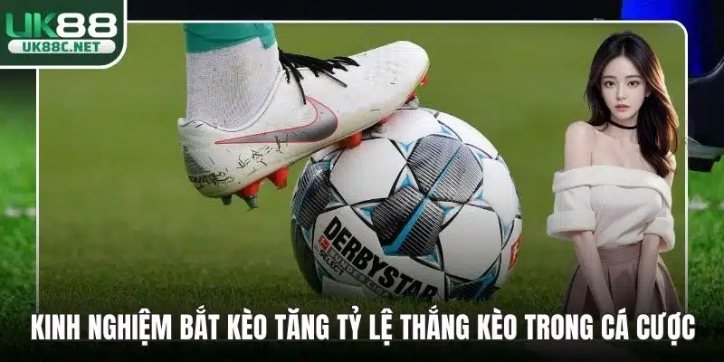 Kinh nghiệm bắt kèo