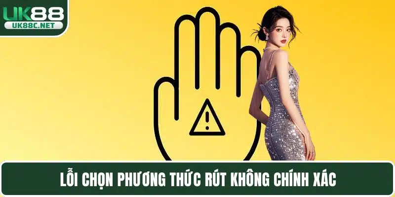 Lỗi chọn phương thức rút không chính xác