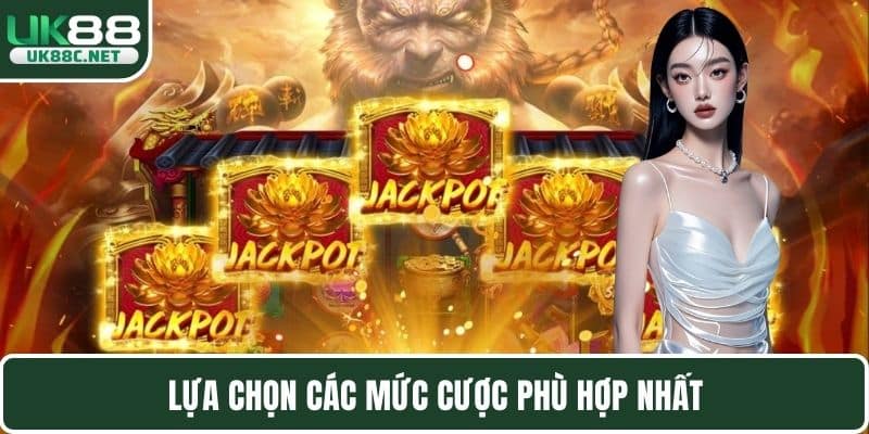 Lựa chọn các mức cược phù hợp nhất