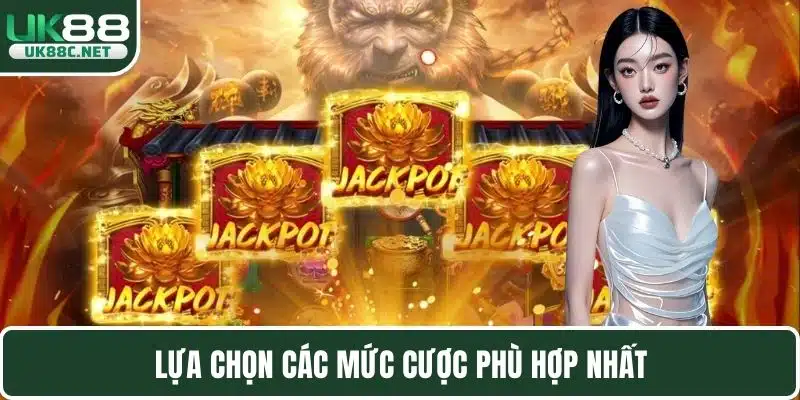 Lựa chọn các mức cược phù hợp nhất