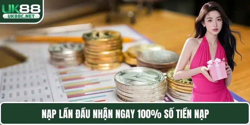 Nạp lần đầu nhận ngay 100% số tiền nạp