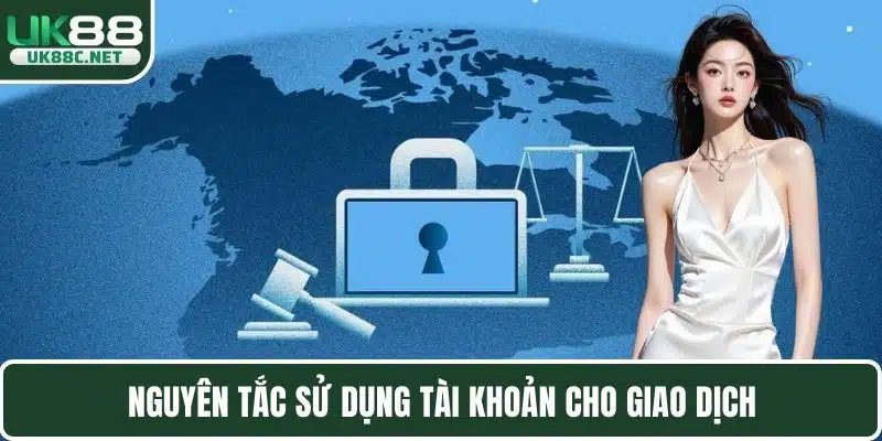 Nguyên tắc sử dụng tài khoản cho giao dịch