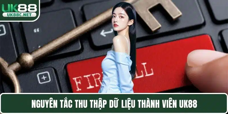 Nguyên tắc thu thập dữ liệu thành viên UK88