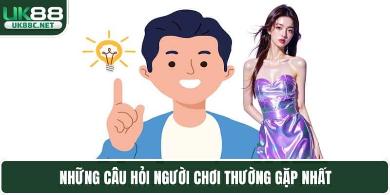 Những câu hỏi người chơi thường gặp nhất