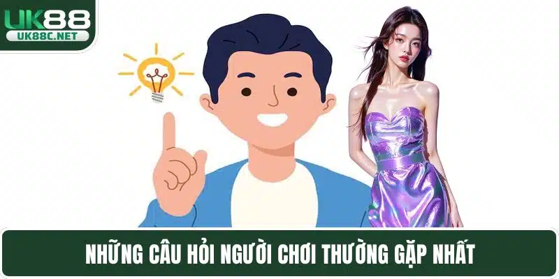 Những câu hỏi người chơi thường gặp nhất