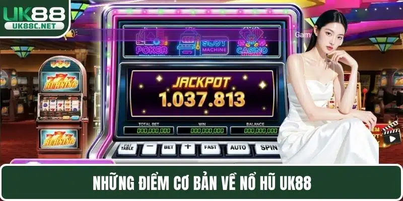Những điểm cơ bản về nổ hũ UK88