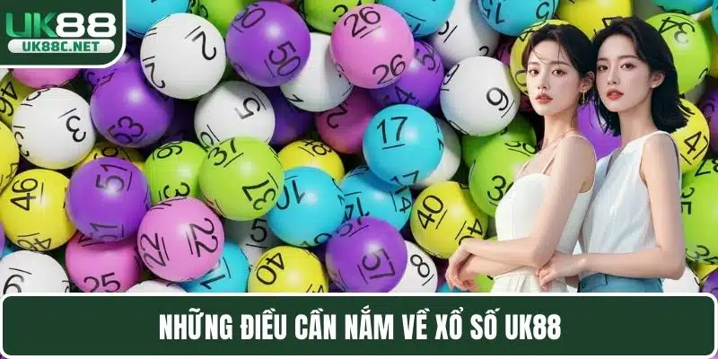 Những điều cần nắm về xổ số UK88