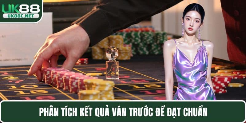 Phân tích kết quả ván trước để đặt chuẩn
