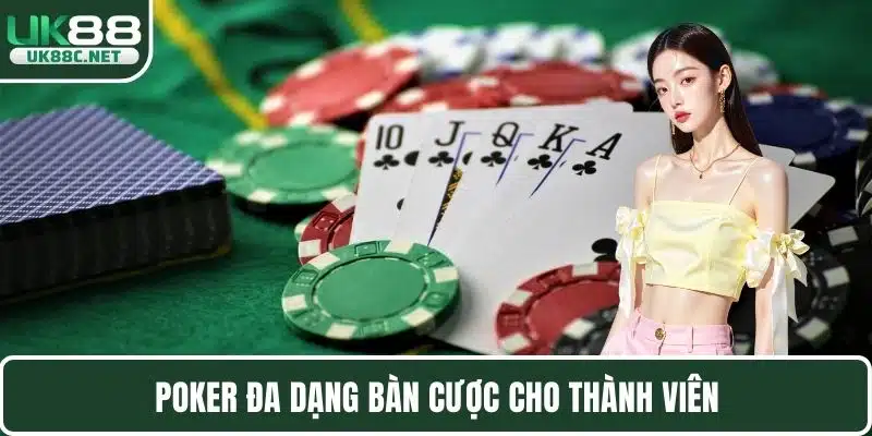 Poker đa dạng bàn cược cho thành viên