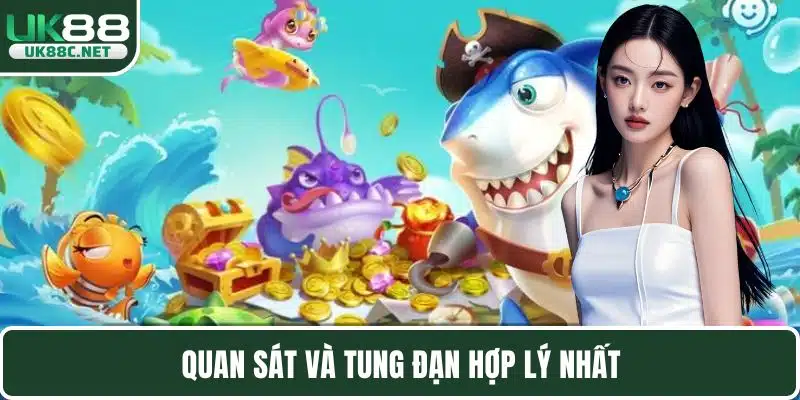 Quan sát và tung đạn hợp lý nhất
