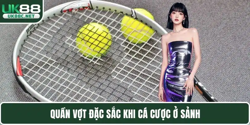Quần vợt đặc sắc khi cá cược ở sảnh