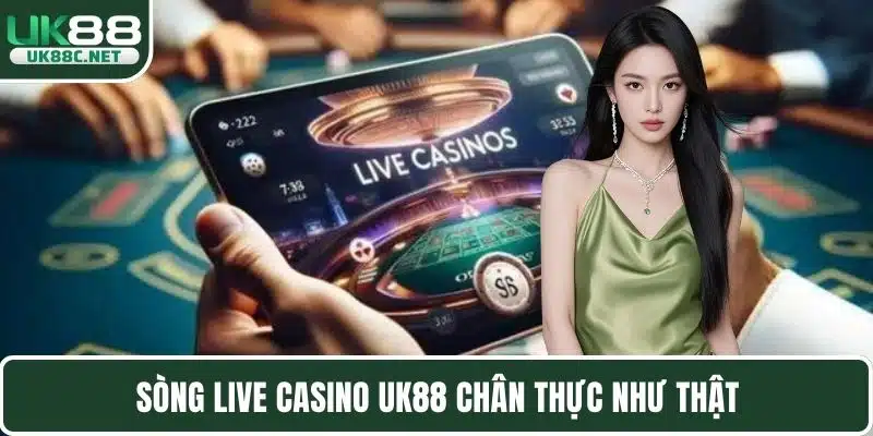 Sòng live casino UK88 chân thực như thật