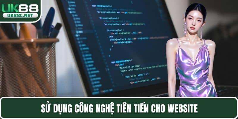 Sử dụng công nghệ tiên tiến cho website
