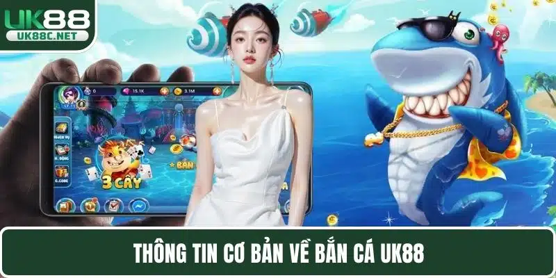 Thông tin cơ bản về bắn cá UK88