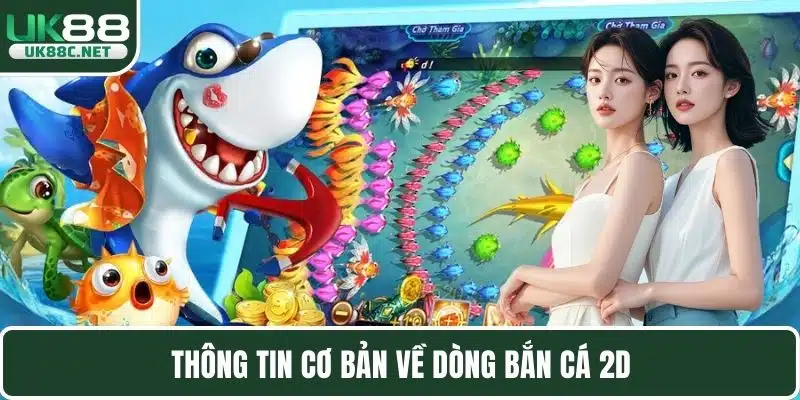 Thông tin cơ bản về dòng bắn cá 2D