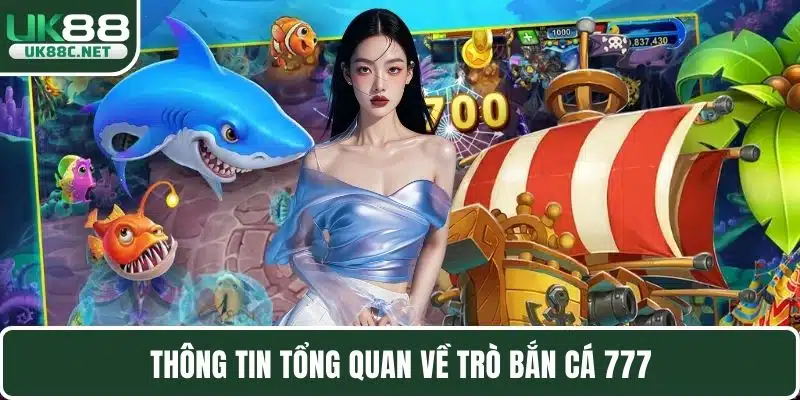 Thông tin tổng quan về trò bắn cá 777