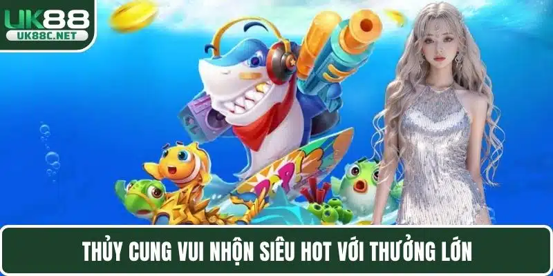 Thủy Cung Vui Nhộn siêu hot với thưởng lớn