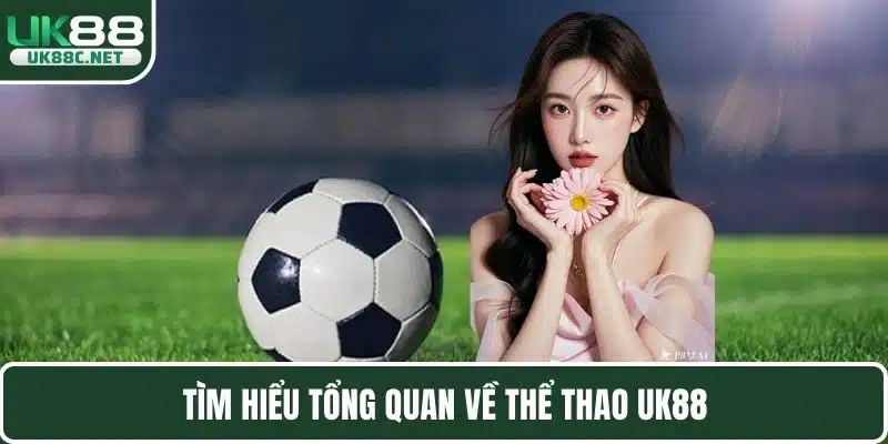 Tìm hiểu tổng quan về thể thao UK88