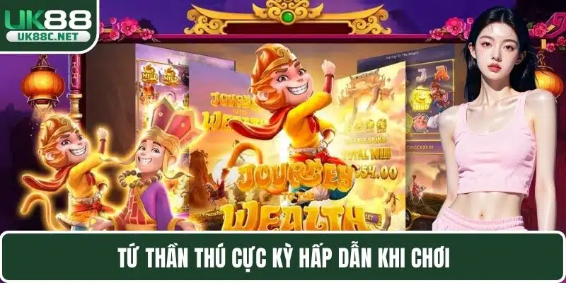 Tứ thần thú cực kỳ hấp dẫn khi chơi